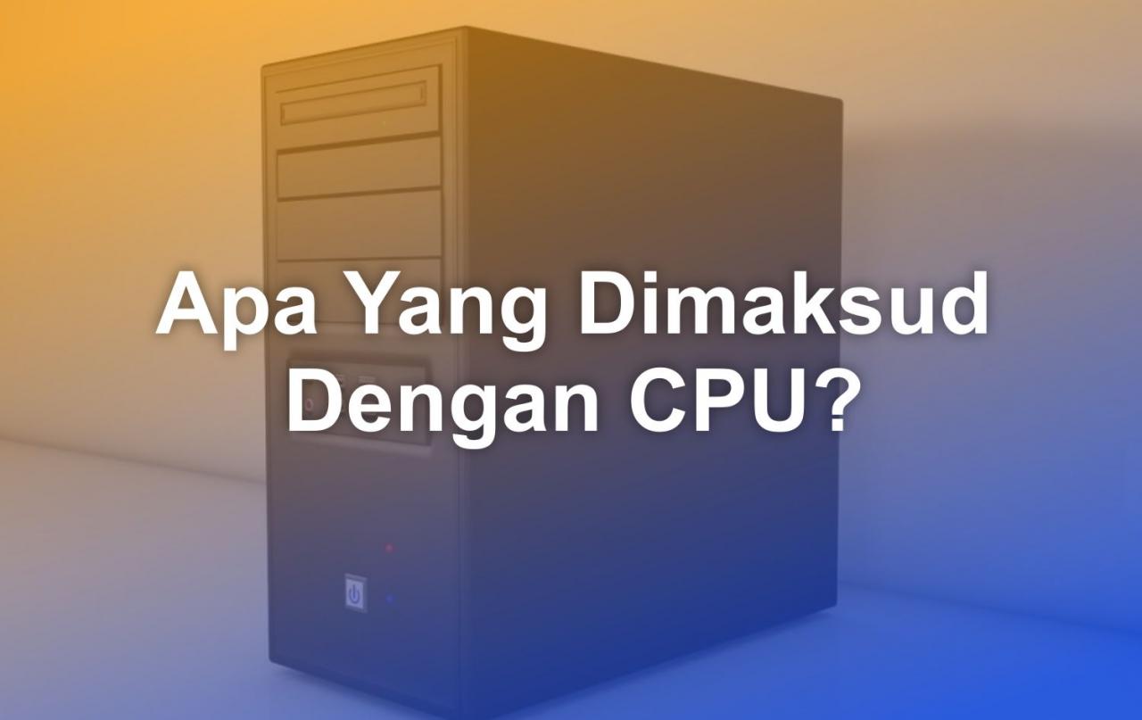 CPU: Pusat Komando Komputer yang Terungkap